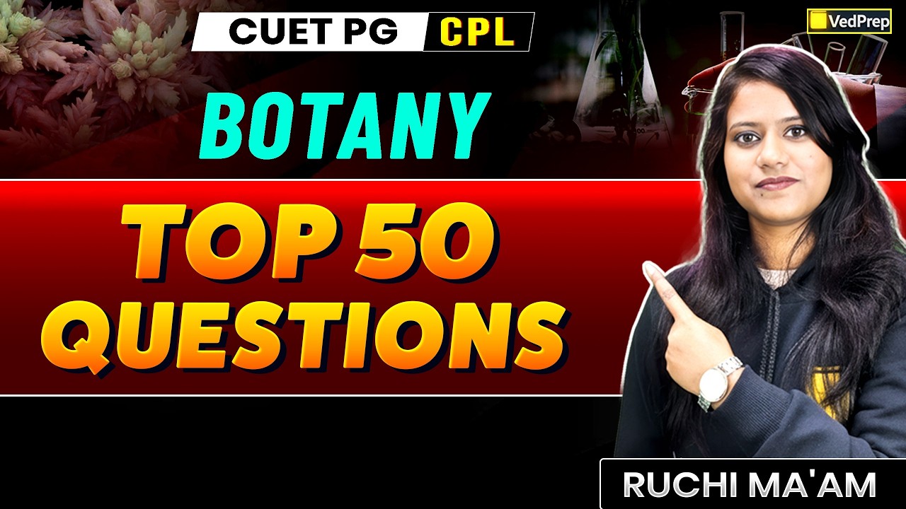 Botany Top 50 Questions | CUET PG 2026 CPL | Most Important MCQs | Ruchi Ma’am