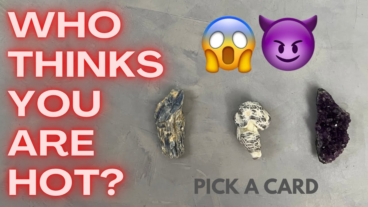 🔥 WHO Thinks You’re HOT!? 🔥 (+What They Like Physically) tarot pick a card