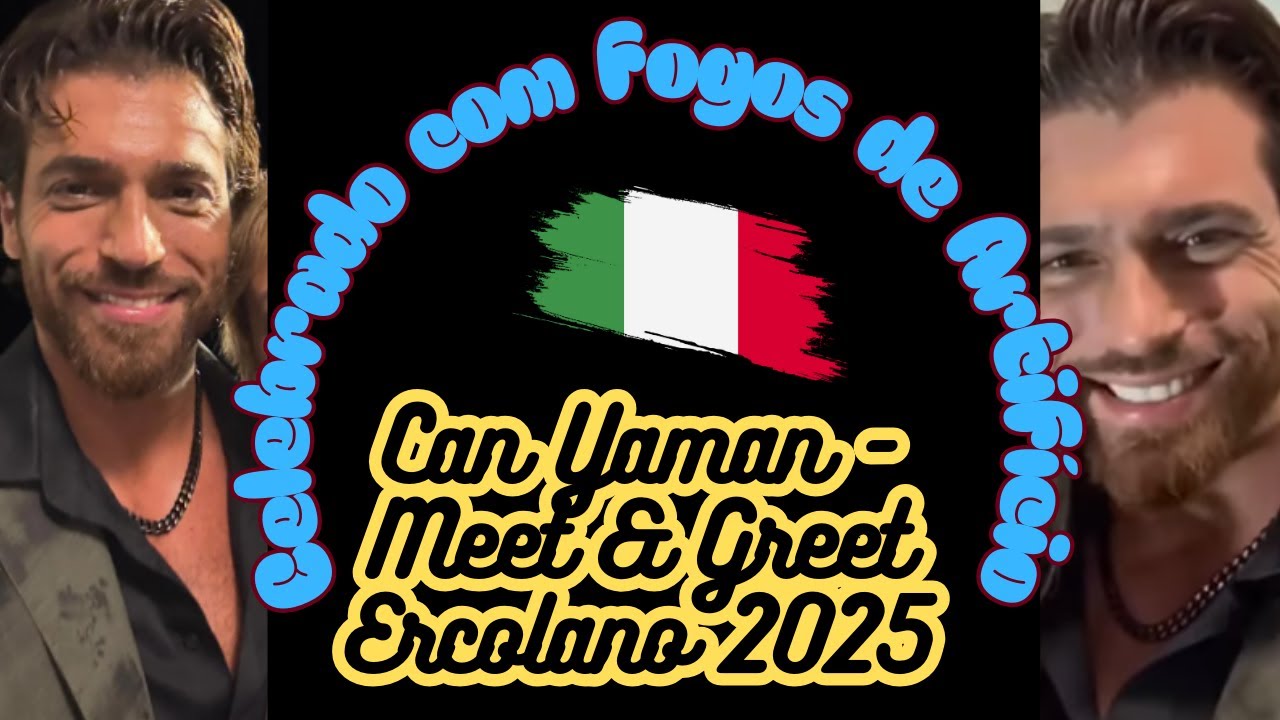 Can Yaman Meet & Greet Ercolano 2025 - Ator recebe carinho e é celebrado com fogos de artifício