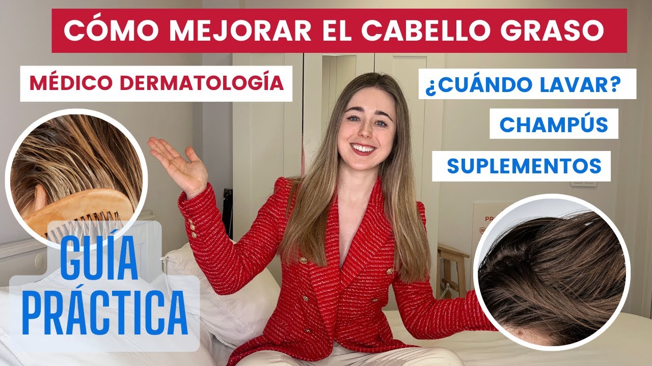 MÉDICO EXPLICA CÓMO MEJORAR EL CABELLO GRASO | GUÍA PRÁCTICA: CHAMPÚS, LAVADO, ACONDICIONADOR...