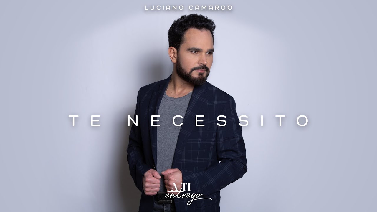Luciano Camargo - Te Necessito (Vídeo Oficial)