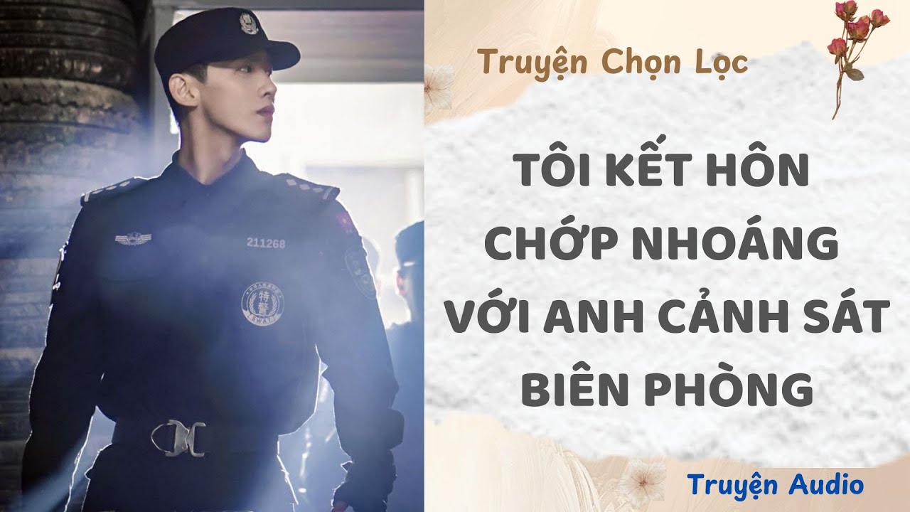 Tôi Kết Hôn Chớp Nhoáng Với Anh Cảnh Sát Biên Phòng | Truyện Audio Nấu Ăn