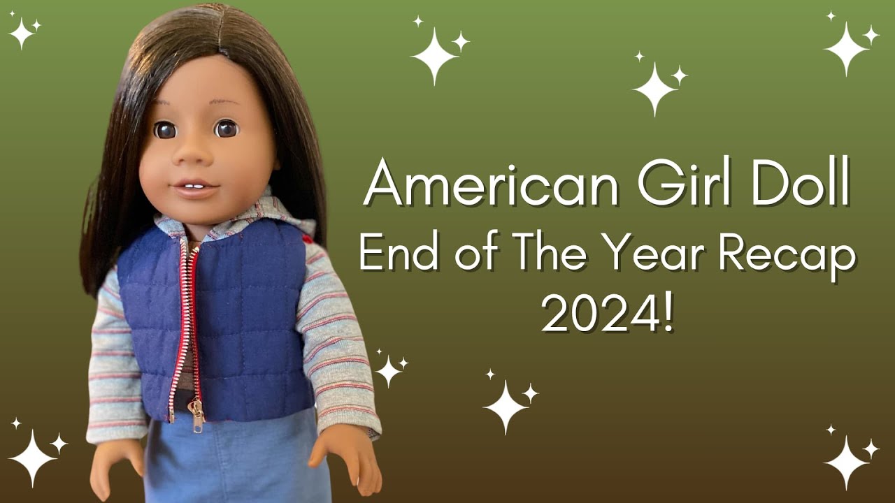American Girl Doll End of The Year Tag/ Recap 2024!