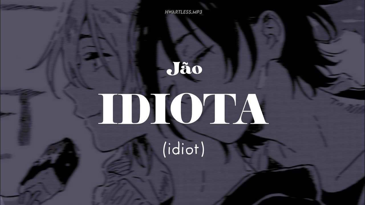 idiota - j&atilde;o | english lyrics