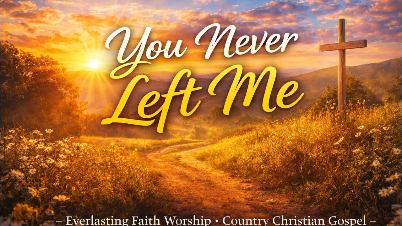 You Never Left Me | Country Christian Gospel Worship