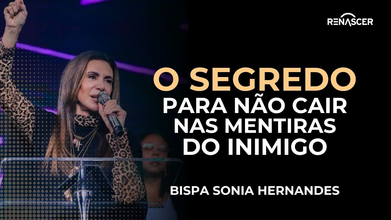 O SEGREDO PARA NÃO CAIR NAS MENTIRAS DO INIMIGO | BISPA SONIA HERNANDES