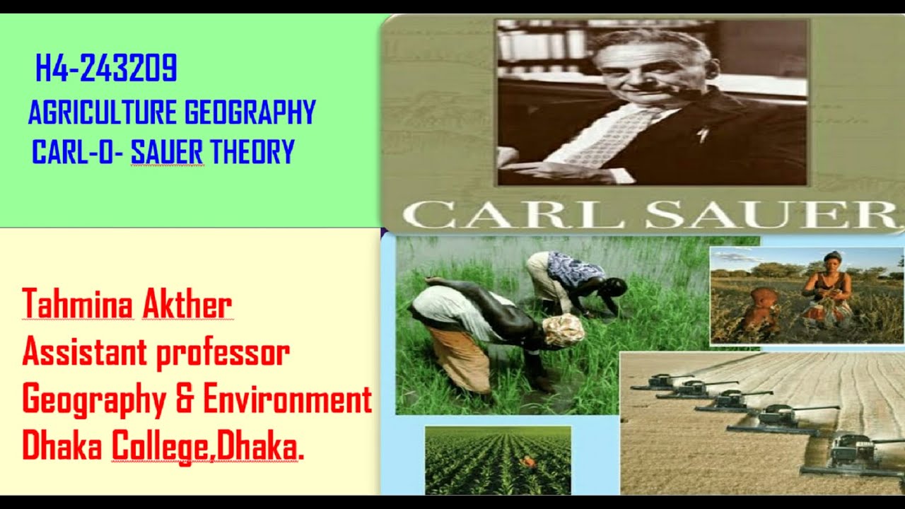 H4 - Agriculture Geography Carl-O-Sauer Theory Tahmina Akhter. Assistant Professor.
