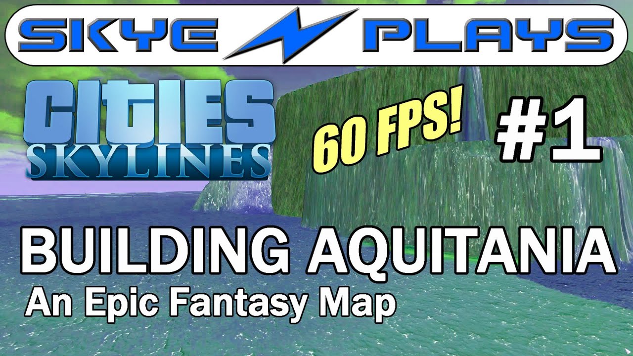 Cities: Skylines Building Aquitania (Map) #1 ►An Epic Fantasy Map◀ Gameplay  [60 FPS]
