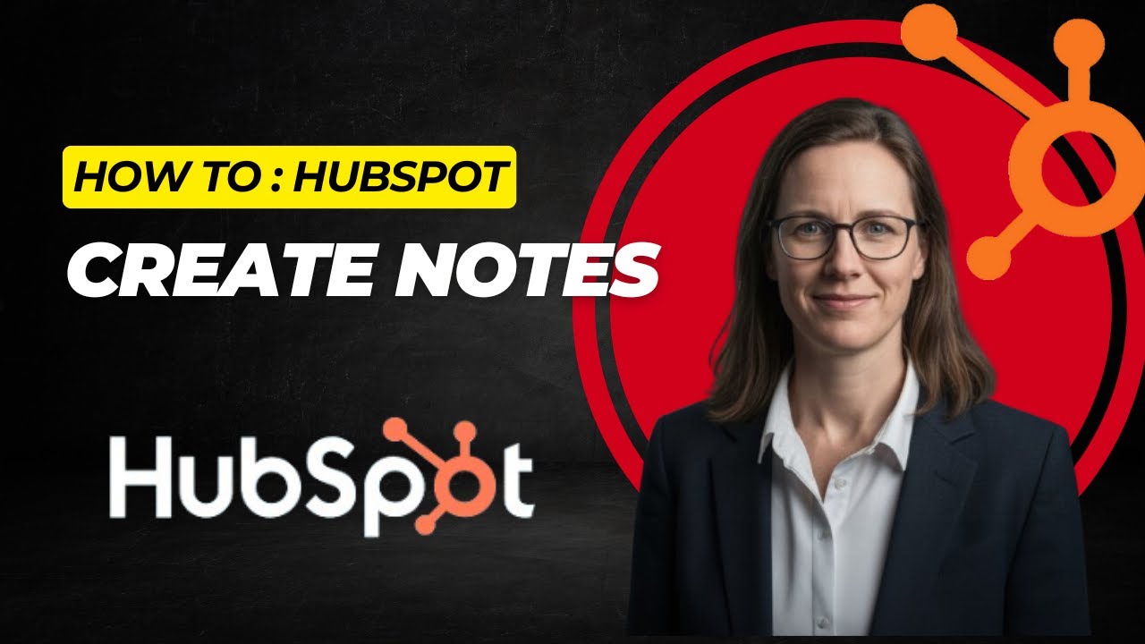 How to Add Notes in HubSpot CRM (Log Calls, Meetings & Key Details Fast)