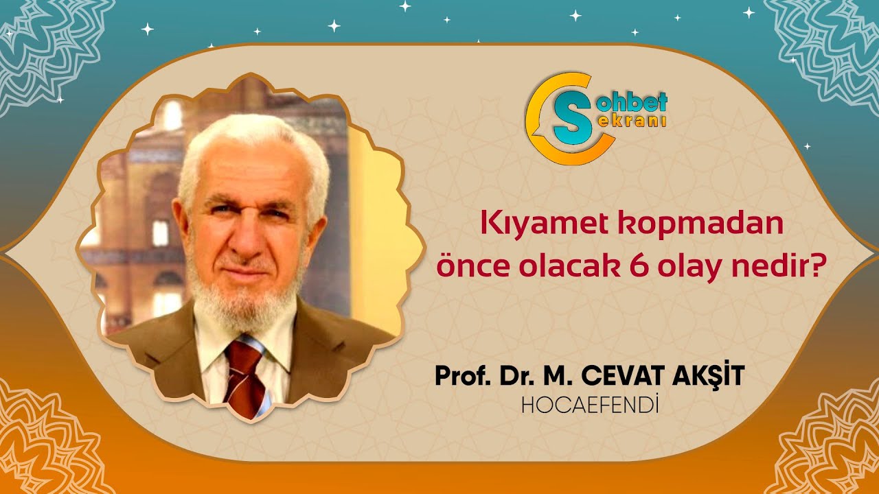 Kıyamet kopmadan önce olacak 6 olay nedir? - Cevat Akşit Hocaefendi