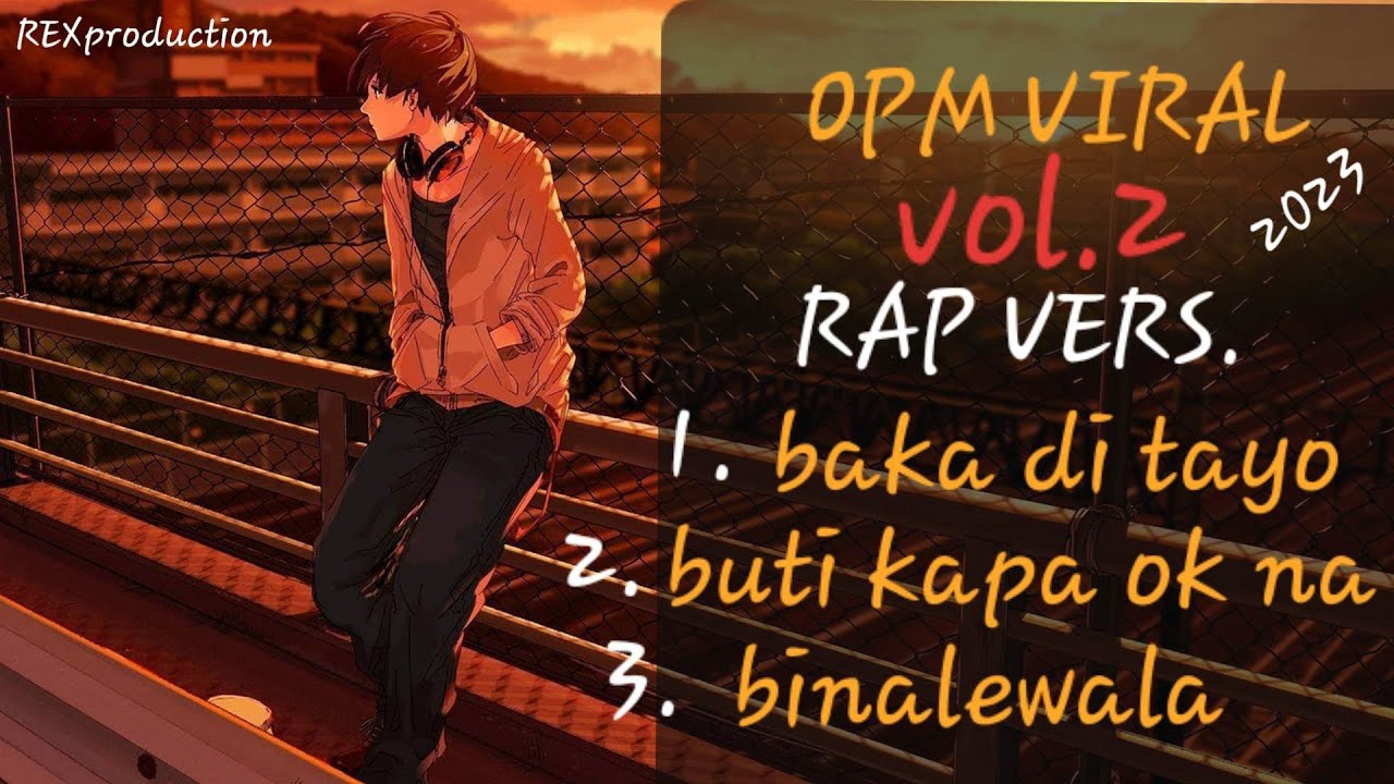 OPM VIRAL SONG VOL  2 RAP VERS  2023-baka di tayo - buti ka pa ok na - binalewala