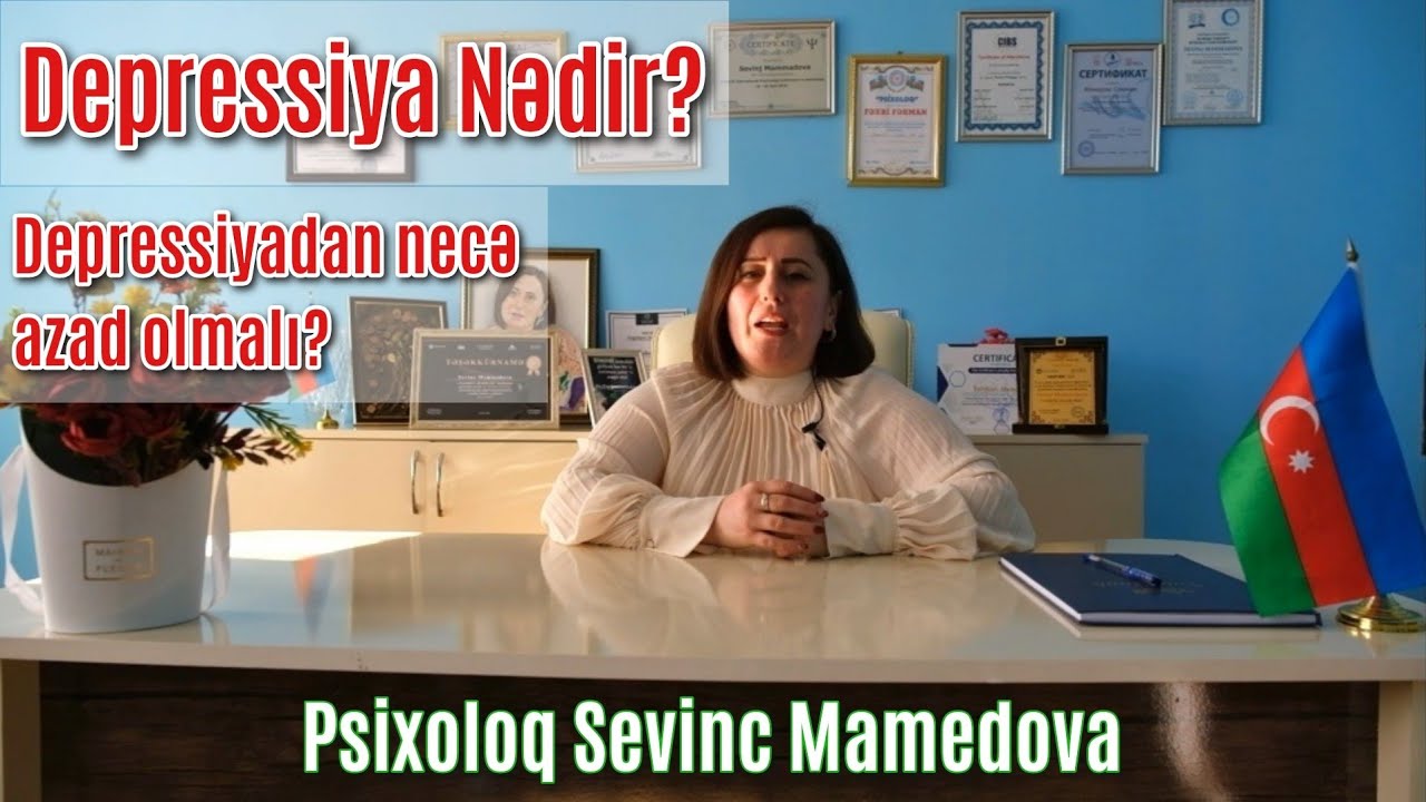 Psixoloq Sevinc Mamedova - Depressiya nədir? İlkin əlamətləri? Depressiyadan necə qurtulmaq olar?