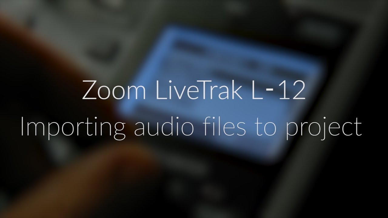 Zoom LiveTrak L‑12 | Importing audio files to project