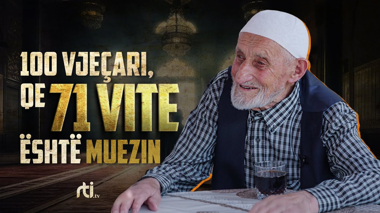 100 vjeçari, që 71 vite është muezin. 