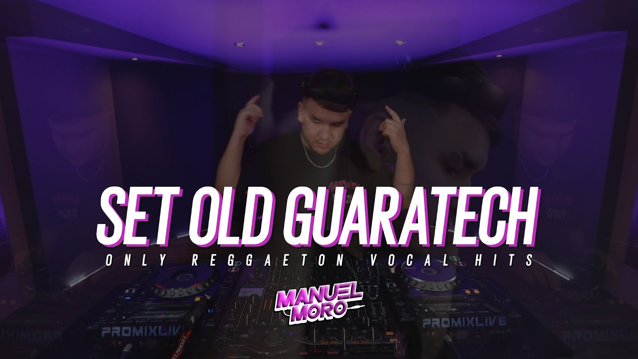 SET OLD GUARATECH - DJ MANUEL MORO [ONLY REGGAETON VOCAL HITS]