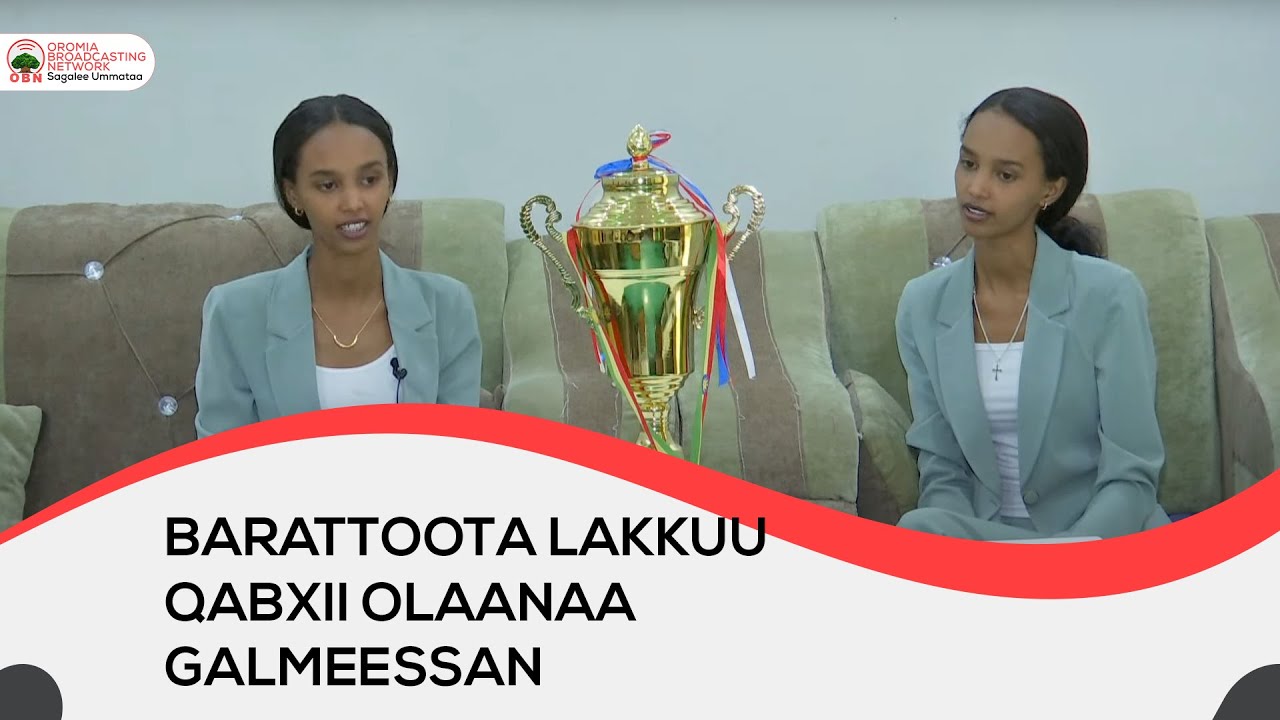 Barattoota Lakkuu Qabxii Olaanaa galmeessan.