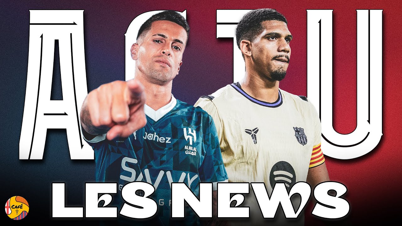 ACTU BAR&Ccedil;A 🔵🔴 Cancelo au Bar&ccedil;a : faisable ou pas ? Araujo de retour pour la supercopa !