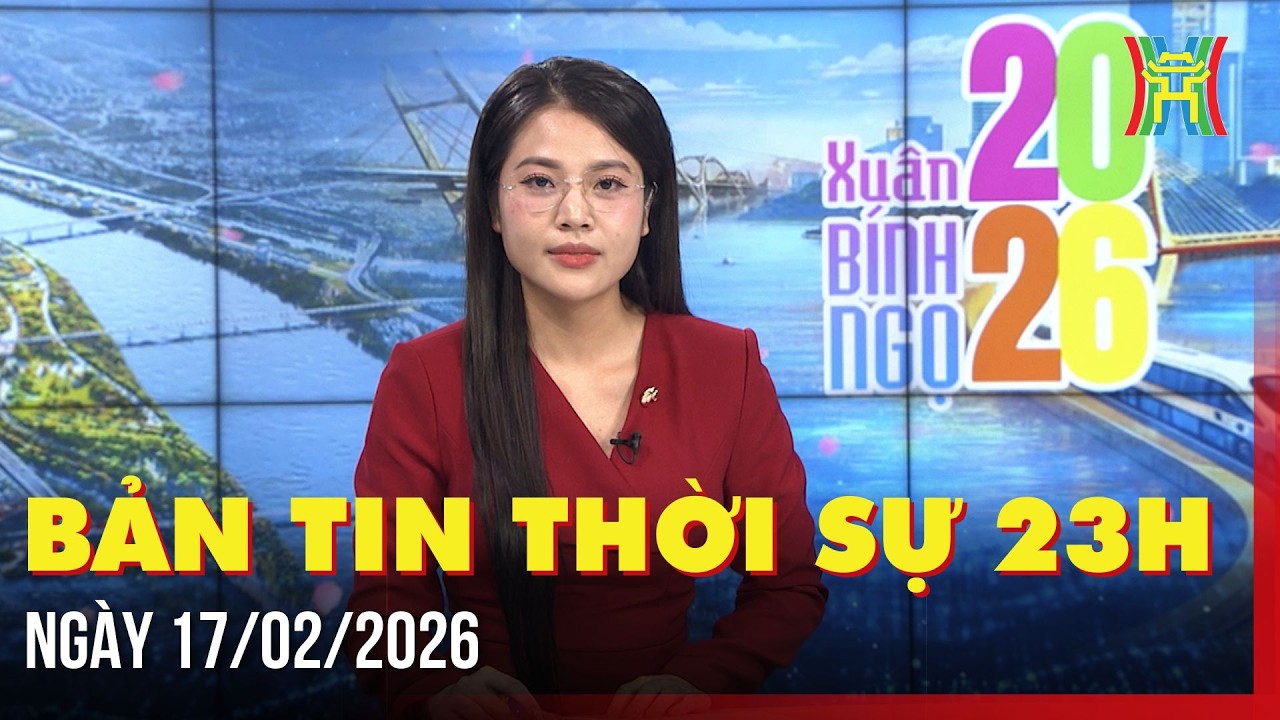 Thời sự Hà Nội 23h ngày 17/02/2026: Tổng Bí thư dự Hội đồng Hòa bình về Gaza tại Hoa Kỳ,...