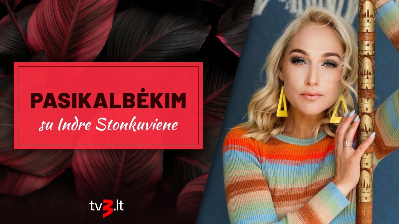 PASIKALBĖKIM su Indre Stonkuviene