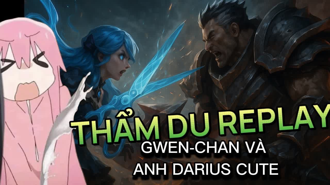 THẨM DU REPLAY: GWEN VS DARIUS (Tôi thắng dễ vlin hẹ hẹ hẹ)