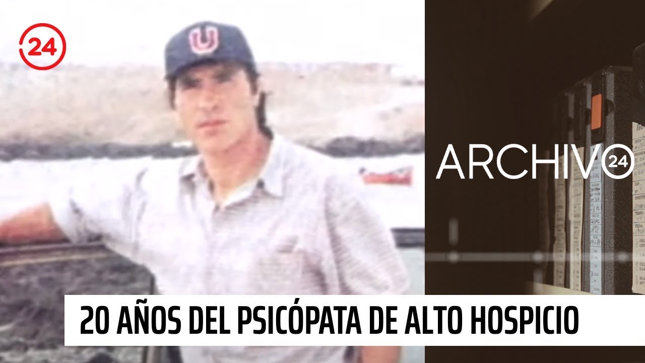 Las que nunca se fueron - El Psicópata de Alto Hospicio - Criminologia