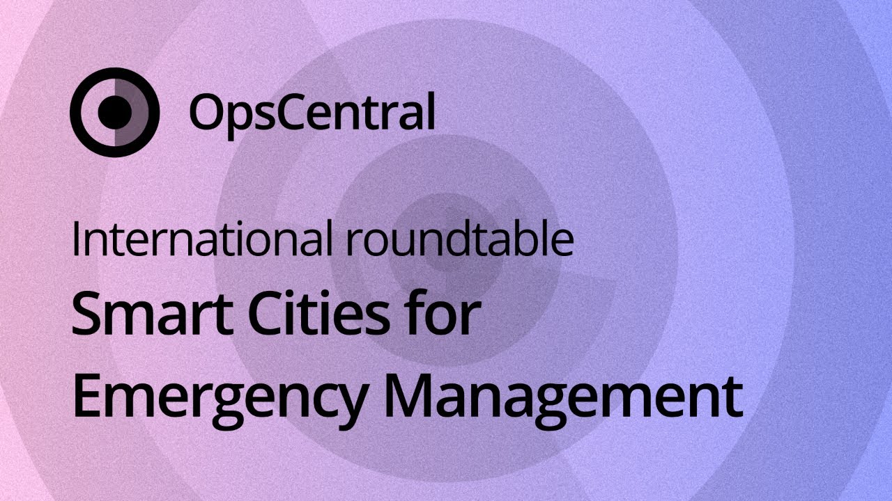 Smart Cities for Emergency Management - December 2021 International Roundtable #OCLive