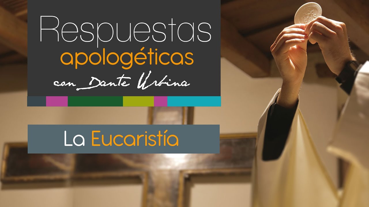 Respuestas apologéticas con Dante Urbina: La Eucaristía