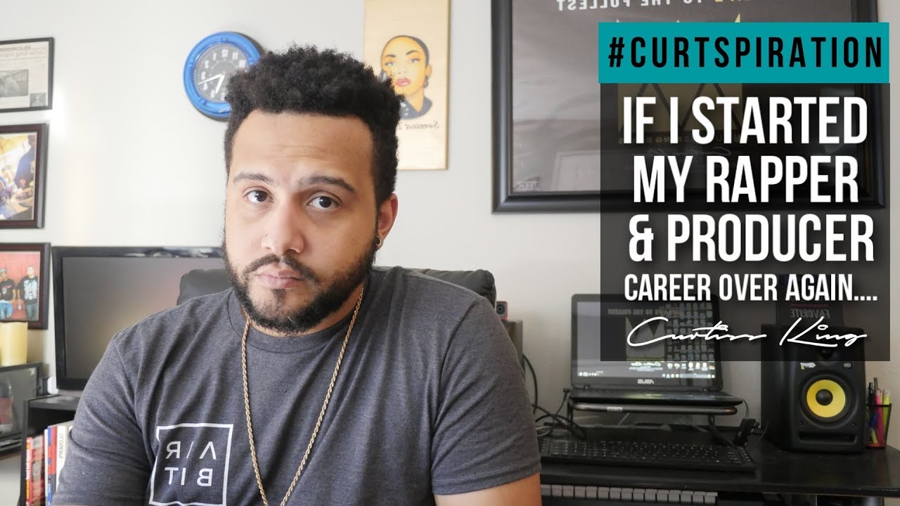 If I Started My Rapper & Producer Career Over Again.... #Curtspiration
