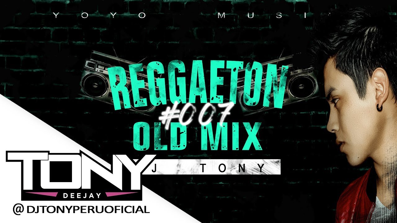 REGGAETON OLD MIX #007 - DJ TONY (La verdadera vieja escuela)
