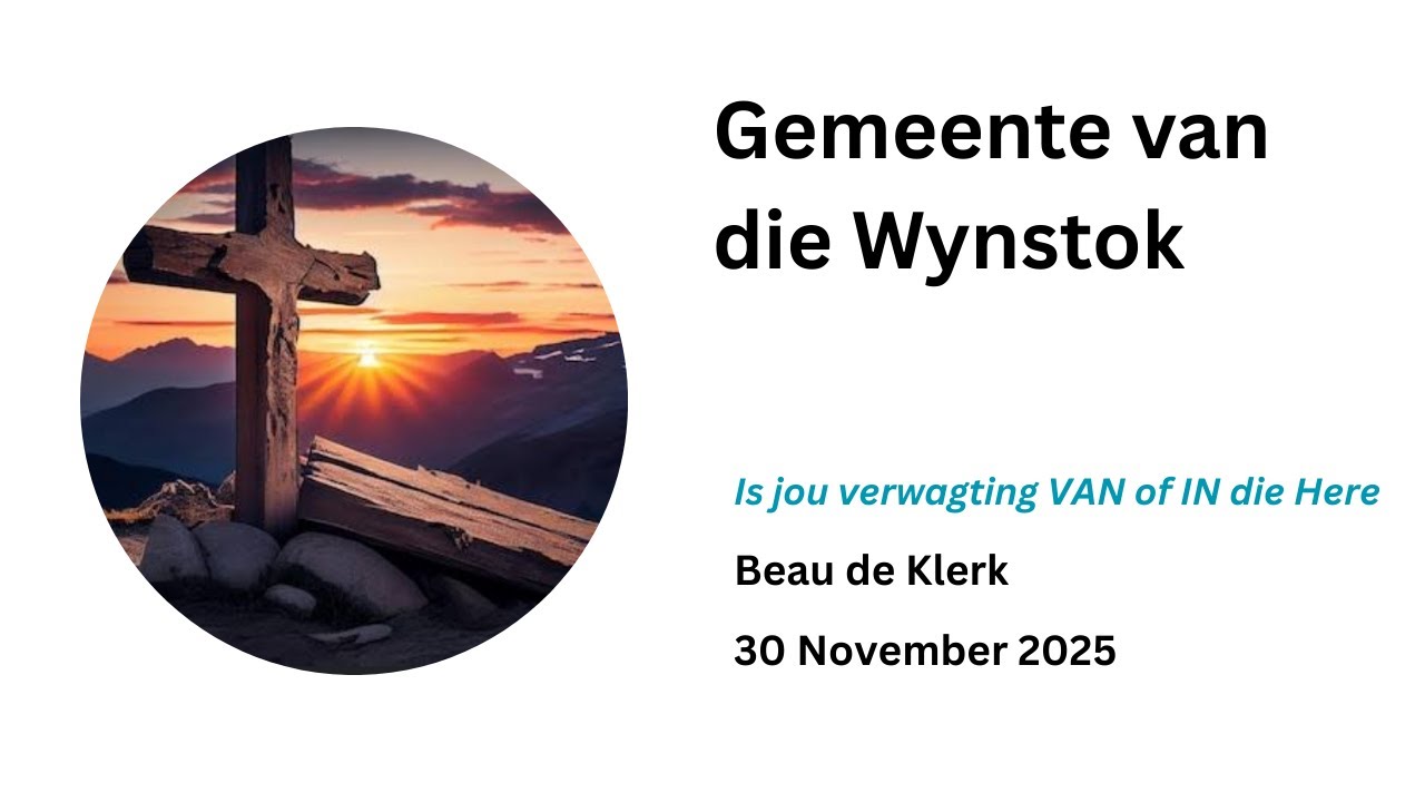 Gemeente van die Wynstok - Is jou verwagting VAN of IN die Here - Beau de Klerk - 30 November 2025