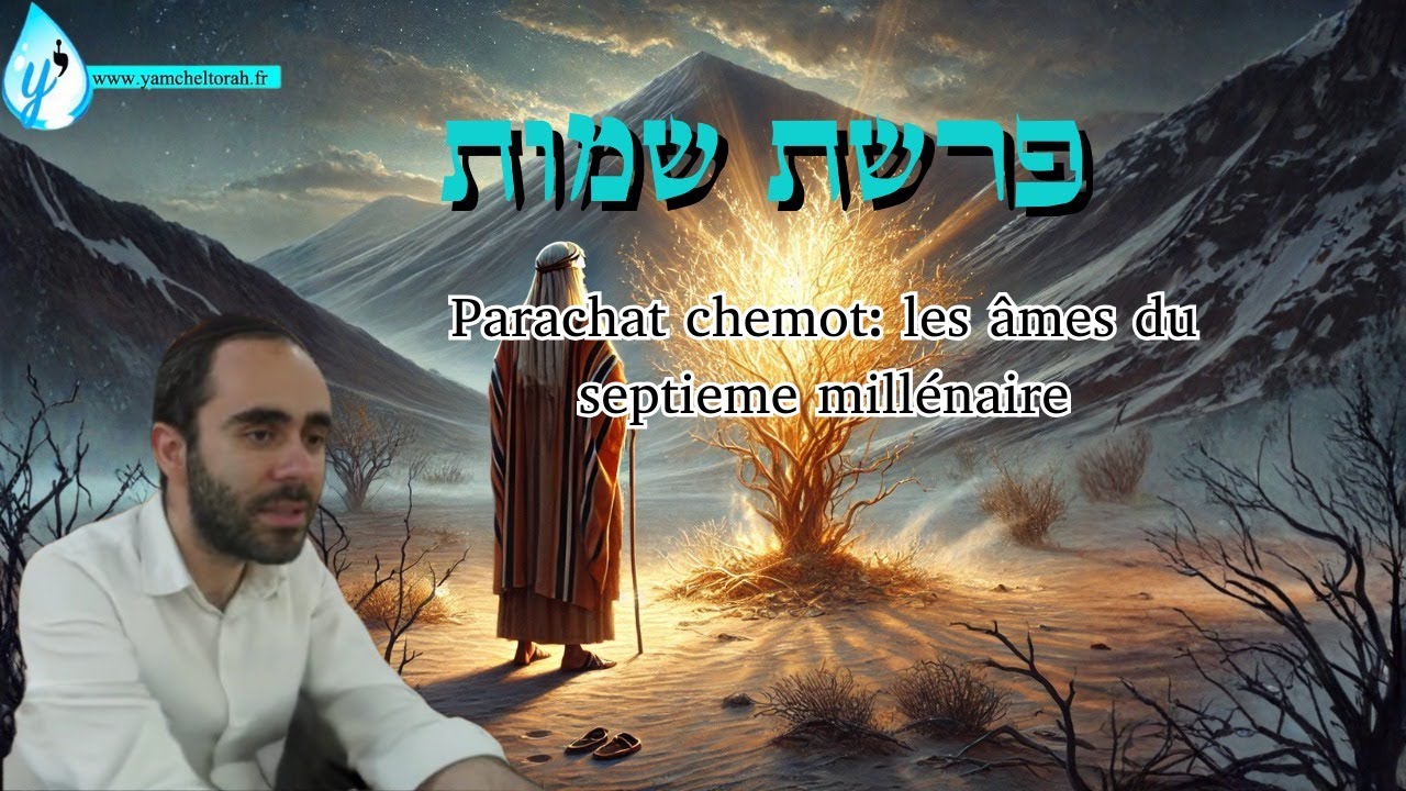 Parachat Chémot: Les âmes du septième millénaire