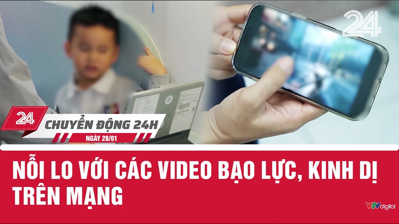 Chuyển động 24h ngày 28/01: Nỗi lo với các video bạo lực, kinh dị trên mạng | VTV24