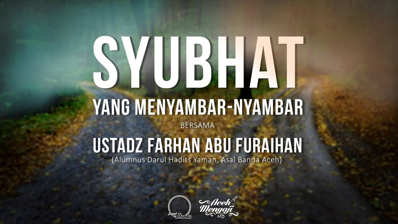 Syubhat Yang Menyambar-Nyambar - Ustadz Farhan Abu Furaihan
