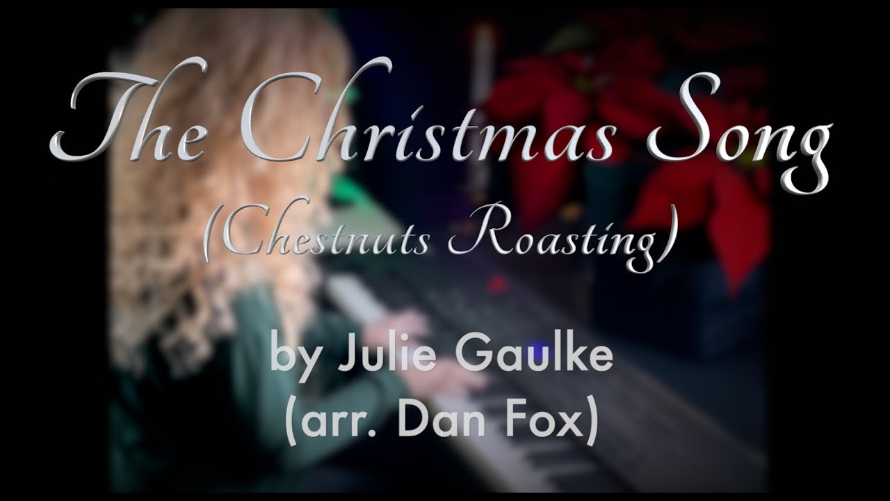The Christmas Song (Chestnuts Roasting) arr. Dan Fox performed by Julie Gaulke