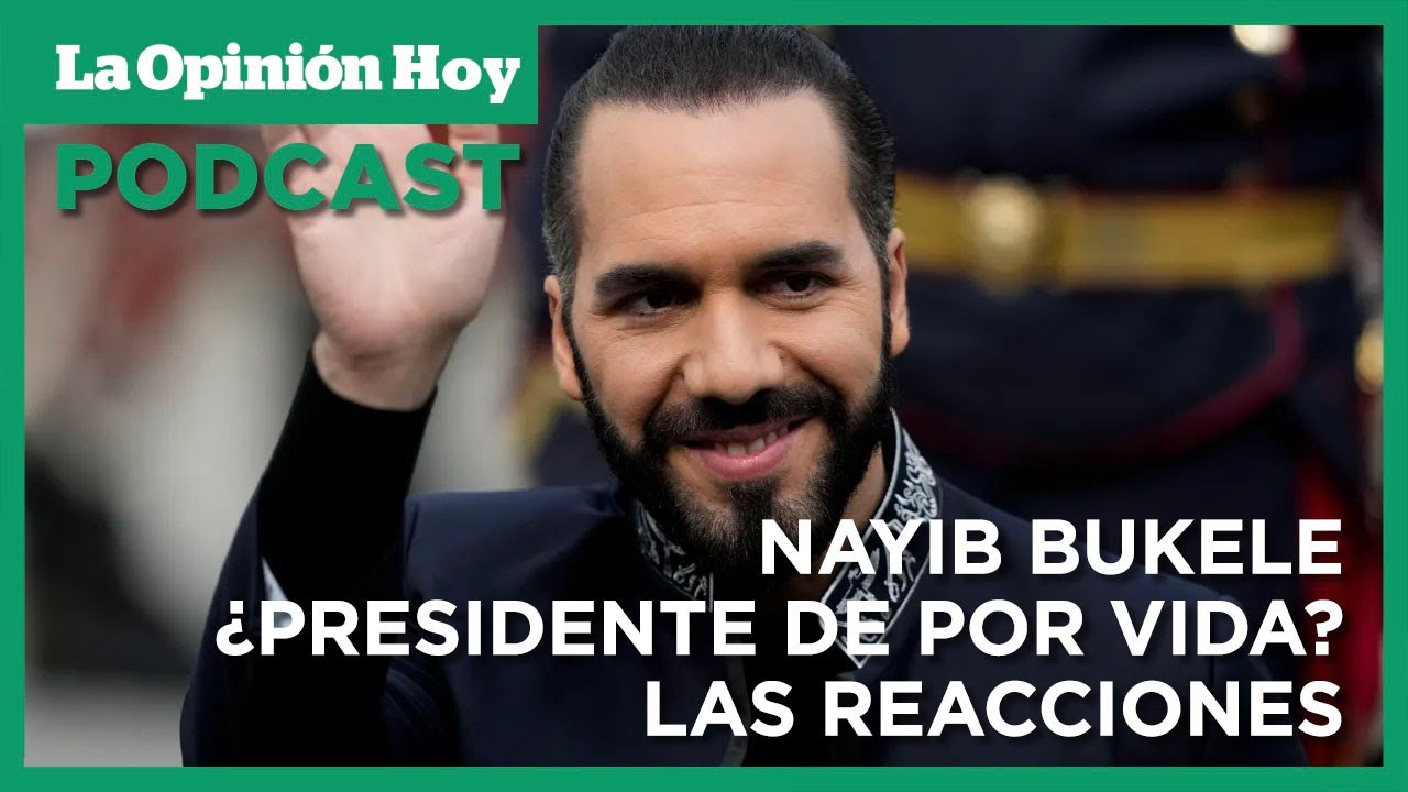 Bukele va por la reelecci&oacute;n indefinida: &iquest;Fin de la democracia en El Salvador? / La Opini&oacute;n Hoy