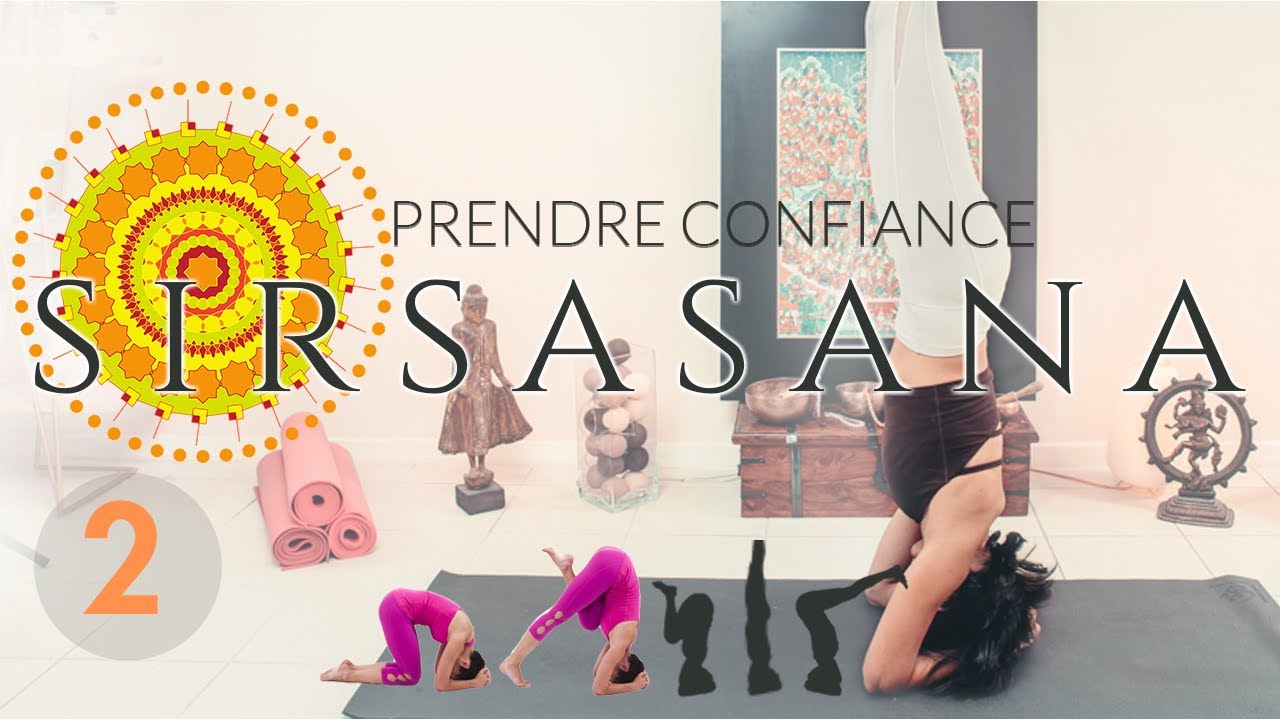 PRENDRE CONFIANCE | Vers la posture de Sirsasana, l'équilibre sur la tête (Yoga Posture)