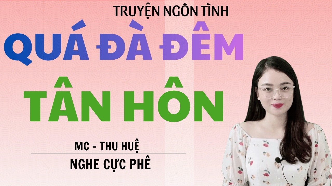 QUÁ ĐÀ ĐÊM TÂN HÔN | TRUYỆN THẦM KÍN CỰC PHẨM MC THU HUỆ KỂ NGHE LÀ BẮN