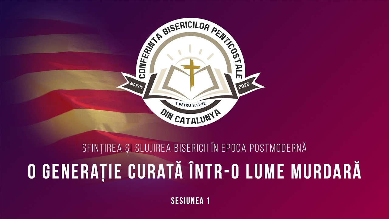 O generație curată într-o lume murdară -Conferința Bisericilor Penticostale din Catalunya (SES 1)