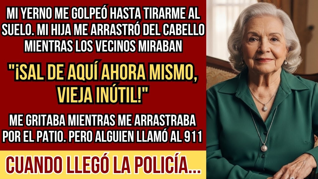 HISTORIAS REALES. Mi yerno me golpeó. Mi hija me arrastró del cabello. Pero alguien llamó al 911...