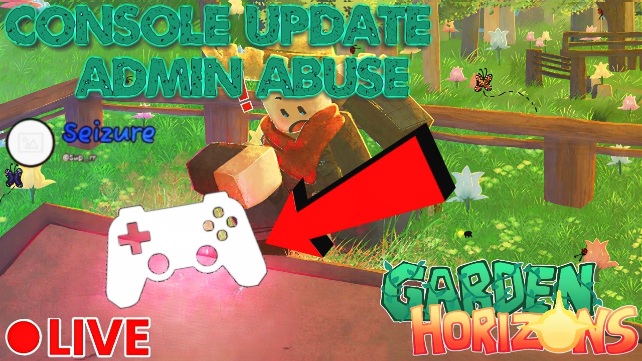 🔴LIVE NOW | GARDEN HORIZON ADMIN ABUSE + CONSOLE UPDATE