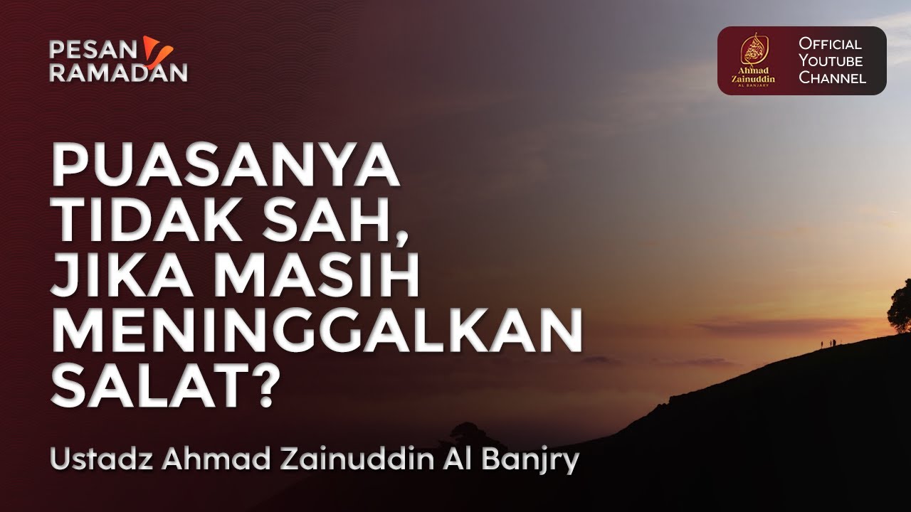 Puasanya Tidak Sah, Jika Masih Meninggalkan Salat? - Ustaz Ahmad Zainuddin Al Banjary
