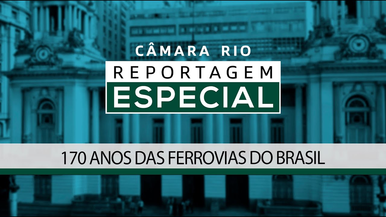 170 anos das ferrovias do Brasil - C&acirc;mara Rio Reportagem Especial #107  - 21.08.2024