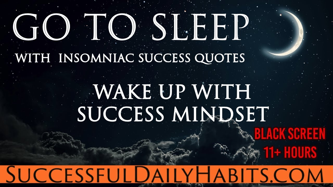 Go to Sleep - Insomniac Success Quotes - Black Screen - Wake Up with Success Mindset