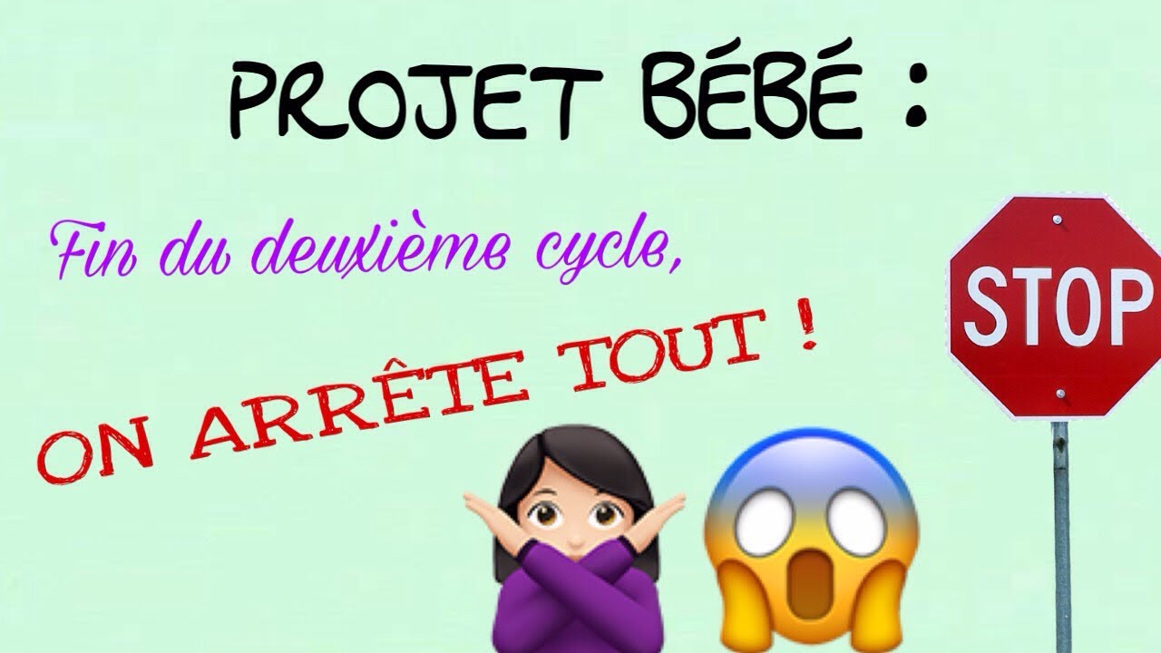 PROJET B&Eacute;B&Eacute; 🤰🏻: FIN DU DEUXI&Egrave;ME CYLCE, ON ARR&Ecirc;TE TOUT ! 🙅🏻😱