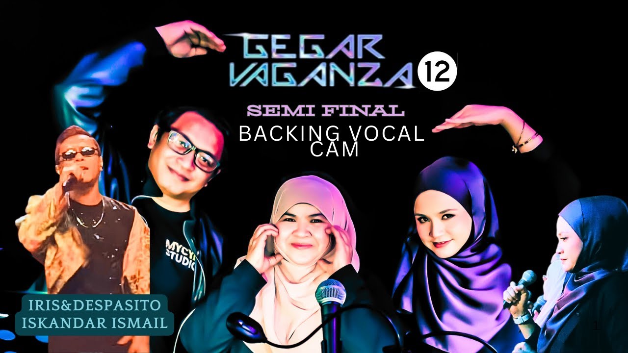 IRIS | DESPASITO - ISKANDAR ISMAIL | GV12 | SEMI FINAL (BACKING VOCAL CAM)