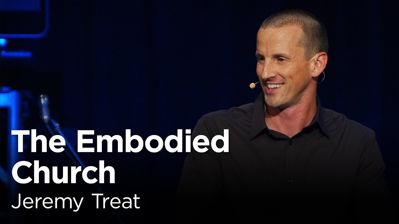 Jeremy Treat: The Embodied Church [Biola Torrey Conference]