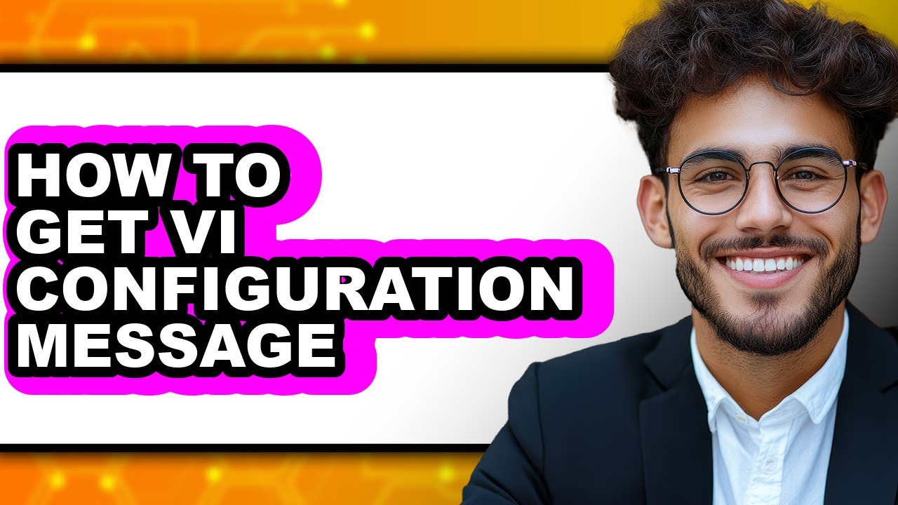 How to Get Vi Configuration Message - Easy Guide