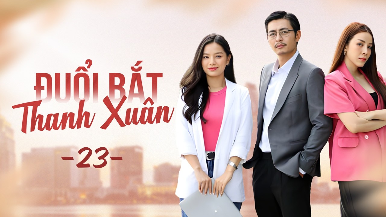 Đuổi Bắt Thanh Xuân - Tập 23 | ĐỘC QUYỀN và TRỌN BỘ trên VieON | Phim Tết 2026 | Phim Việt Nam Hay