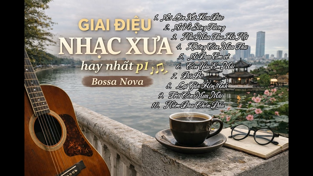 Giai Điệu Nhạc Xưa Hay Nhất P1 - Bossa Nova Chill Cafe — Nhạc Xưa Thư Giãn, Làm Việc, Nghe Cả Ngà
