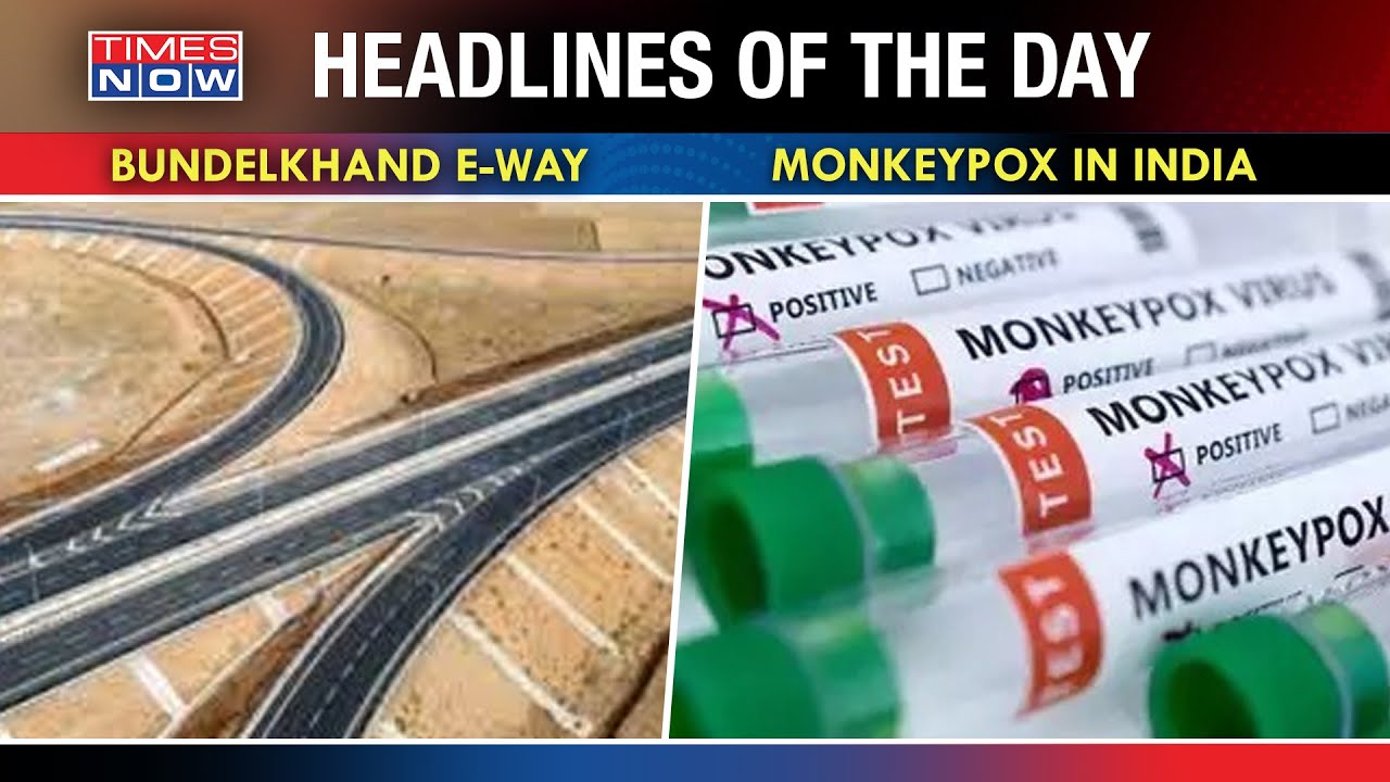 India's First Monkeypox Case Reported in Kerala| PM Modi to Inaugurate BundelKhand E-way | Headlines